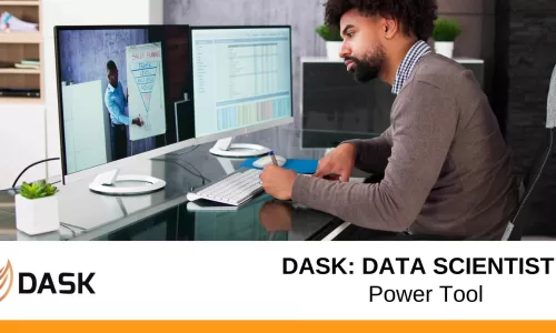 Dask: Data Scientist’s Power Tool