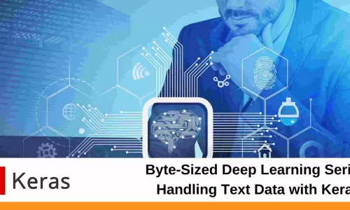 Byte-Sized Deep Learning Series: Handling Text Data with Keras