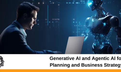 Generative AI and Agentic AI for Planning and Business Strategy