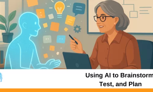 Using AI to Brainstorm, Test, and Plan