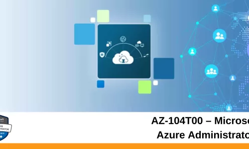 AZ-104T00 – Microsoft Azure Administrator
