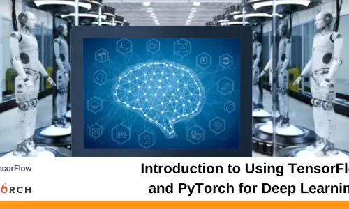 Introduction to Using TensorFlow and PyTorch for Deep Learning