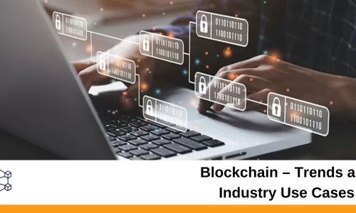 Blockchain – Trends and Industry Use Cases