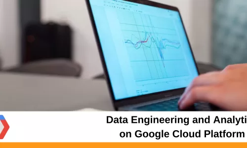 Data Engineering and Analytics on Google Cloud Platform